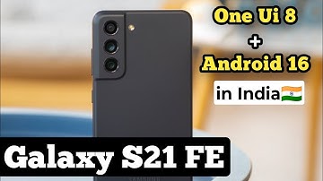 Galaxy S21 FE One Ui 8 & Android 16 Update in India  || Galaxy S21 FE One Ui 8 in India