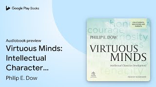 Virtuous Minds: Intellectual Character… by Philip E. Dow · Audiobook preview