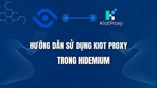 Hướng dẫn sử dụng Kiot Proxy trong Hidemium