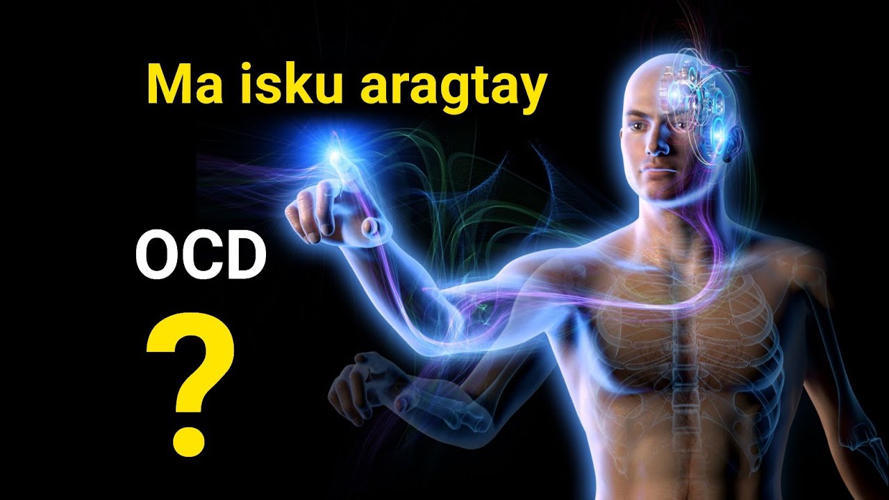 xanuunka shakiga iyo was-waaska ee OCD sida loo daaweeyo obsessive compulsive disorder ( OCD ).....
