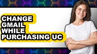 How to Change Gmail While Purchasing Uc (easy Method)