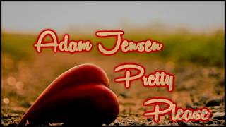 Adam Jensen - Pretty Please [Lyrics on screen]