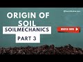Origin of Soil: Soil Mechanics, Part 3