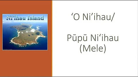 ʻO Niʻihau/Pūpū o Niʻihau (mele) spoken/sung in Hawaiian with Hawaiian and English lyrics