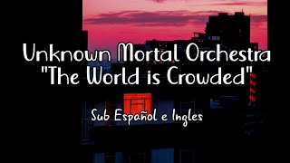 Unknown Mortal Orchestra - The World is Crowded // Sub Español e Ingles