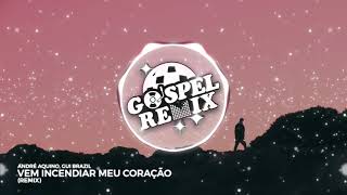 André Aquino, Gui Brazil - Vem Incendiar Meu Coração (Remix) [Progressive House Gospel]