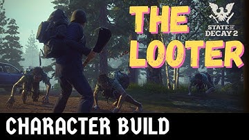 The Looter - State of Decay 2: Juggernaut Edition | Karakteropbouw