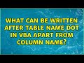 What can be written after table name dot in vba apart from column name?