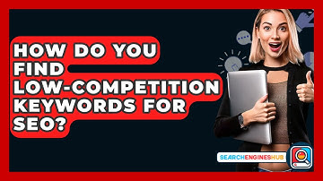 How Do You Find Low-competition Keywords For SEO? - SearchEnginesHub.com
