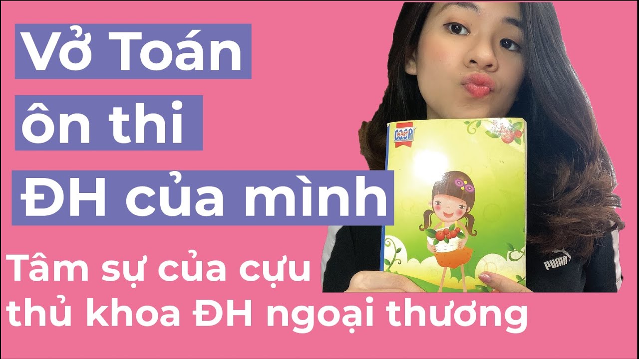 Học toán thi đại học | Tái hiện cách mình ghi chú/học thi môn toán (Luyện thi ĐH) |Tâm sự của cựu thủ khoa ĐH Ngoại Thương