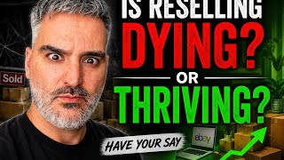 Is Reselling Dying Or Thriving?! Have Your Say!