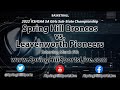 Spring Hill Broncos vs. Leavenworth Pioneers (KSHSAA 5A Girls Sub-State Championship) 3/5/22