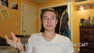 Sams Log Did Curiosity Kill The Cat?