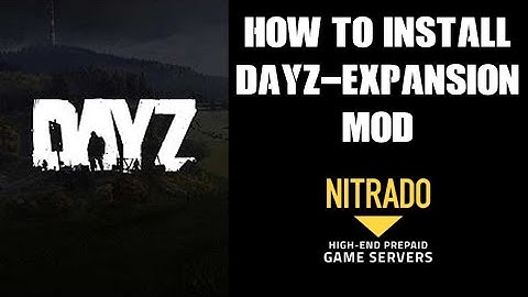 Beginners Guide How To Install New DayZ Expansion Mod On Nitrado PC Private Server - Tutorial Help