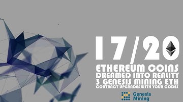 17/20 ETHEREUM COINS - DREAMED INTO REALITY - 3 GENESIS MINING ETH CONTRACT UPGRADES