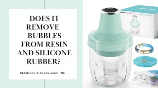 Resiners airless machine. Does it remove bubbles from resin and silicone rubber?