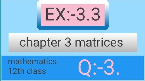Class 12th Ex:-3.3 Q3 Math || Chapter 3 Matrices || Ex:-3.3 Q3 Class 12 Math || study Add khan