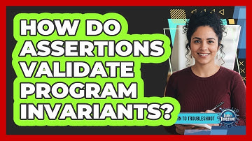 How Do Assertions Validate Program Invariants?