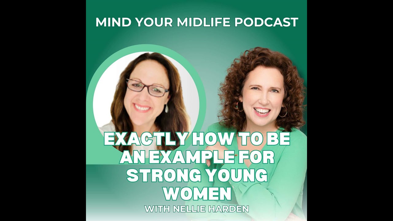 Exactly How to be an Example for Strong Young Women, with Nellie Harden (Ep. 5)