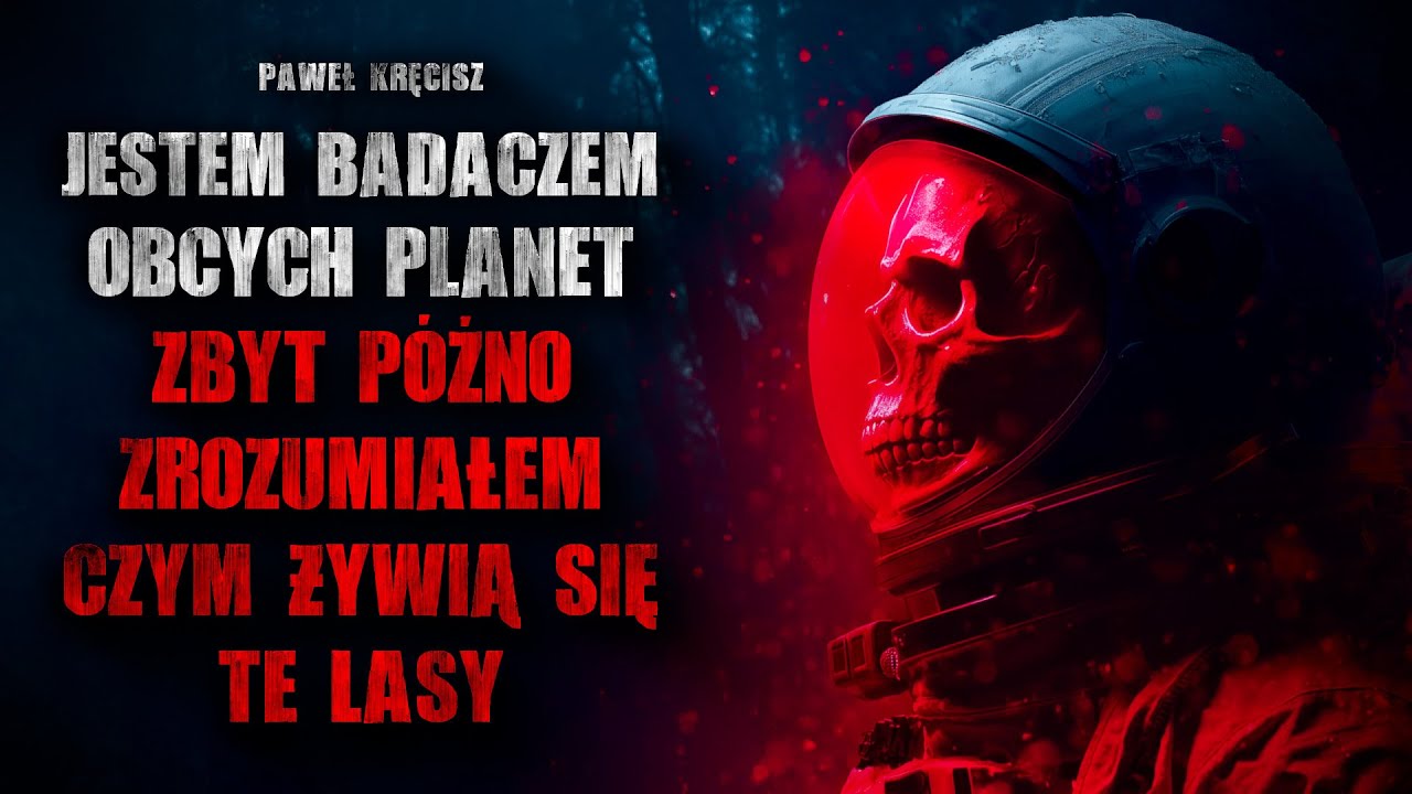 Jestem badaczem obcych planet. Zbyt późno zrozumiałem czym żywią się te lasy... - CreepyPasta