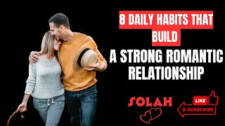 8 Daily Habits That Build A Strong Romantic Relationship