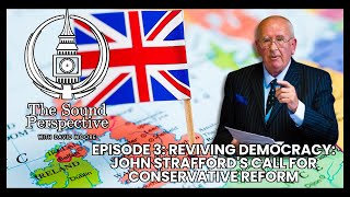 Reviving Democracy: John Strafford's Call for Conservative Reform | The Sound Perspective Ep3 Profile