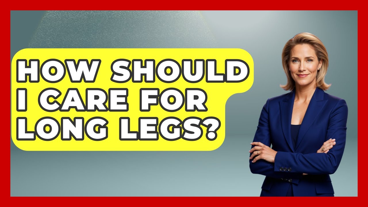 How Should I Care For Long Legs? - Inside Body Image