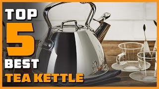 Top 5 Best Tea Kettles Reviews 2023 [RANKED]
