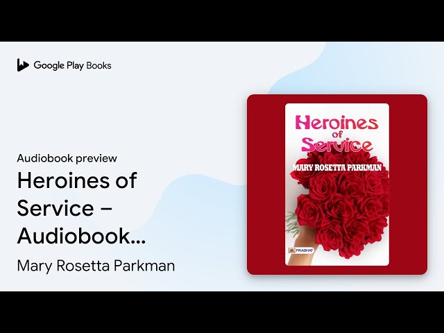 Heroines of Service – Audiobook: Heroines of… by Mary Rosetta Parkman · Audiobook preview class=