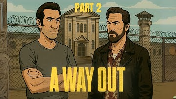 We Got Out! A Way Out ep 2