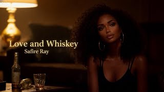 Love & Whiskey -Safire Ray