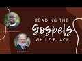 Reading the Gospels While Black with Esau McCaulley and N.T. Wright