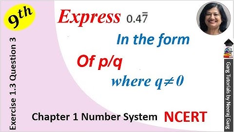 Express the following in the form p/q: (i) 0.6.. (ii)0.477777.. (iii) 0.001001... | Class 9 Maths