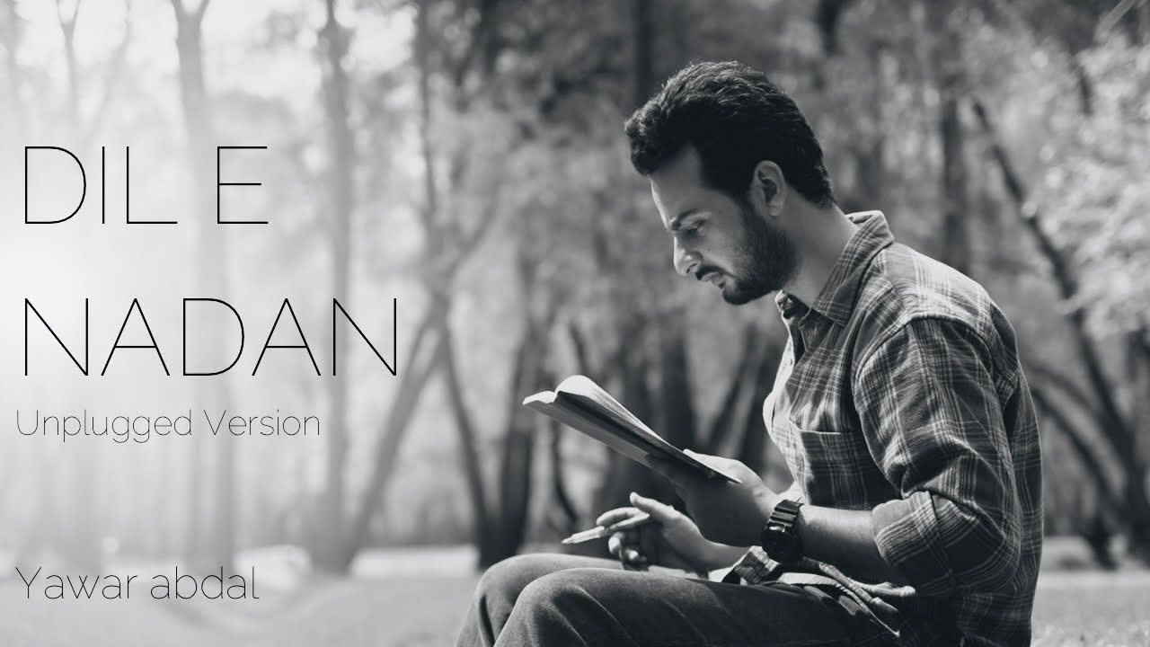 Watch Dil e Nadan (Unplugged) - Yawar Abdal on YouTube Watch Dil e Nadan (Unplugged) - Yawar Abdal on YouTube