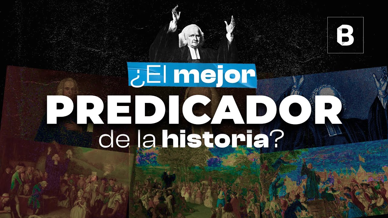 GEORGE WHITEFIELD: predicando sobre el nuevo nacimiento | BITE