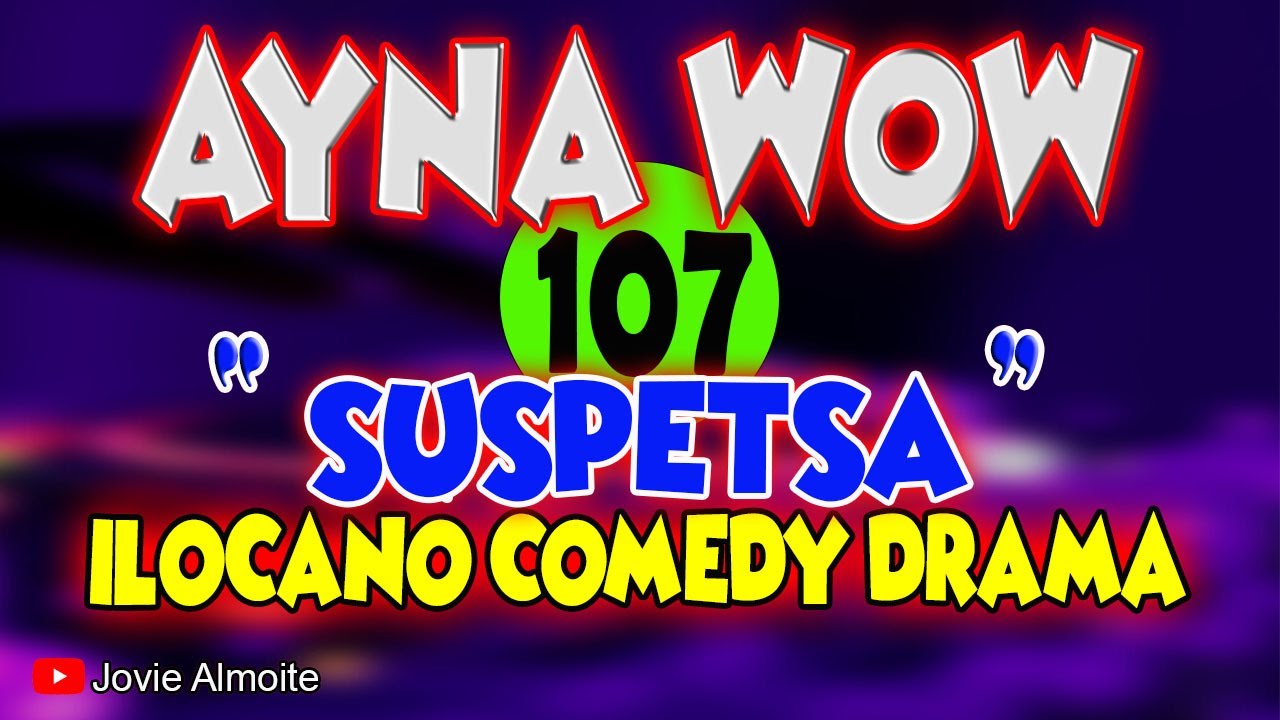 AYNA WOW 107 | SUSPETSA | ILOCANO COMEDY DRAMA | Jovie Almoite