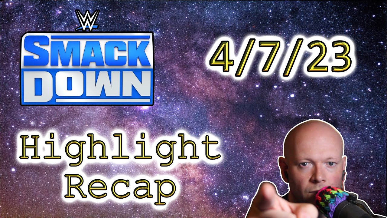 WWE SmackDown ● April 7, 2023 Highlight Recap + Vince McMahon Rant