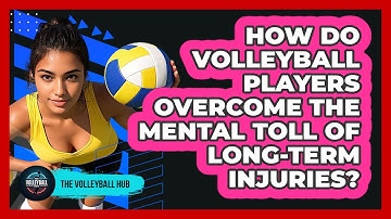 How Do Volleyball Players Overcome The Mental Toll Of Long-term Injuries? - The Volleyball Hub