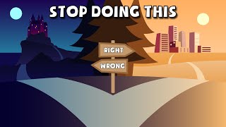 STOP Making RIGHT Decisions