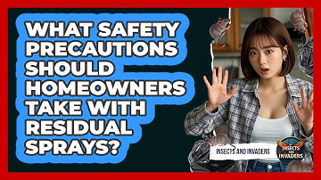 What Safety Precautions Should Homeowners Take With Residual Sprays? - Insects and Invaders
