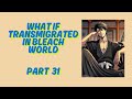 What If Transmigrated In Bleach World Part 31