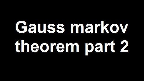 Gauss markov theorem part 2