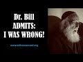 Dr bill admits i was wrong