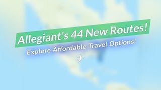 Allegiant's Massive Expansion! ✈️ 44 New Routes! 🌟