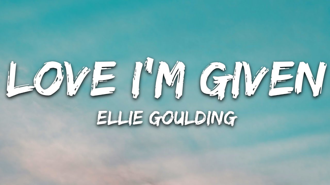 Ellie Goulding - Love I'm Given (Lyrics)