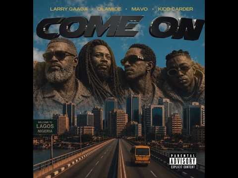 Larry Gaaga Ft. Olamide, Mavo  & Kidd Carder – Come On (Official Lyric Video)