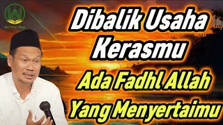 Dibalik Usaha Kerasmu Ada Fadhl Allah yang Menyertaimu - Gus Baha