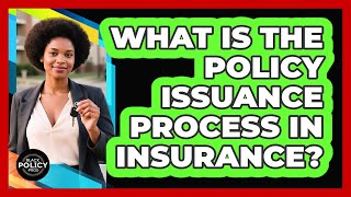 What Is The Policy Issuance Process In Insurance - Black Policy Pros
