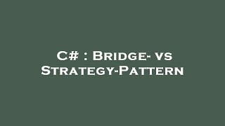 C# : Bridge- vs Strategy-Pattern