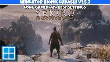 SEKIRO (HIGH GRAPHICS) Long Gameplay Test On WINLATOR BIONIC v1.5.2 (BEST SETTINGS FOR 8 GB RAM) 